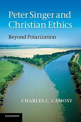 Peter Singer and Christian Ethics Beyond Polarization Camosy Paperback