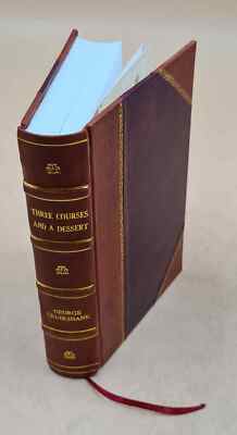 Three Courses And A Dessert; Comprising Three Sets Of Tales, Wes [Leather Bound]