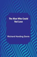 The Man Who Could Not Lose Richard Harding Davis Taschenbuch Englisch 2022