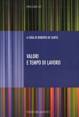 Valori e tempo di lavoro - Roberto De Santis (Edizioni Lavoro) [1999]