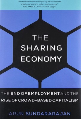 The Sharing Economy: The End of Employment and the Rise of Crowd-based Capit...