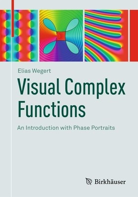 Visual Complex Functions: An Introduction with Phase Portraits by Wegert