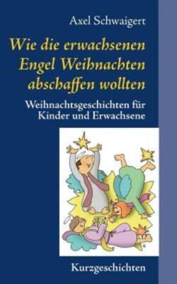 Wie Die Erwachsenen Engel Weihnachten Abschaffen Wollten: Weihnachtsgeschic...