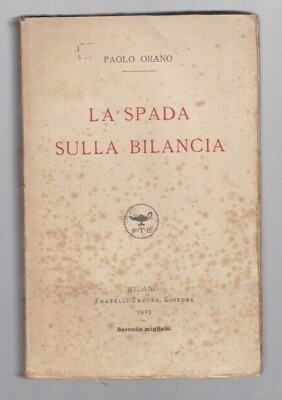 Orano Paolo - La spada sulla bilancia - Fratelli Treves 1917  R