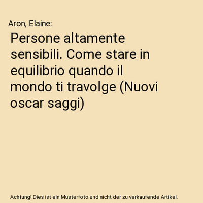 Persone altamente sensibili. Come stare in equilibrio quando il mondo ti travolg