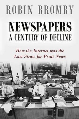 Newspapers: A Century of Decline: How the Internet was the Last Straw for Print