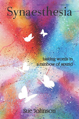 Synaesthesia: tasting words in a rainbow of sound - Paperback NEW Johnson, Sue 0