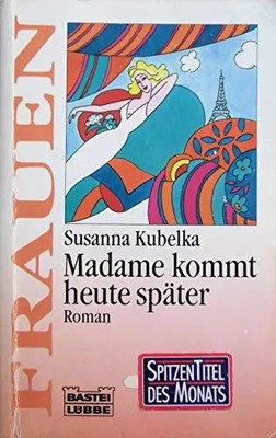 Madame kommt heute später: Roman (Frauen. Bastei Lübbe Taschenbücher), Susanna K