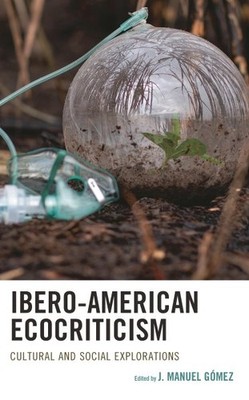 Ibero-American Ecocriticism : Cultural and Social Explorations, Hardcover by ...