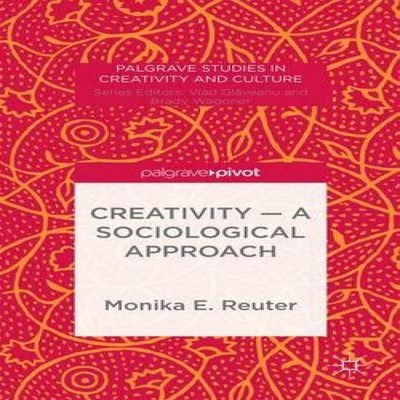Creativity - A Sociological Approach Monika E. Reuter Hardcover S
