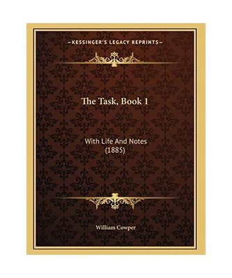 The Task, Book 1: With Life And Notes [1885], Cowper, William