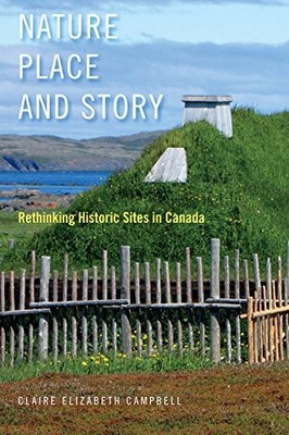 Nature, Place, and Story: Rethinking Historic Sites in... - Campbell, Claire...