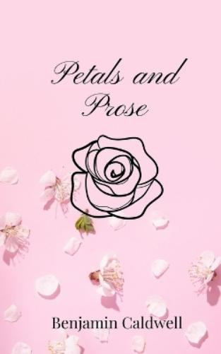 Benjamin Caldwell Petals and Prose (Tascabile)
