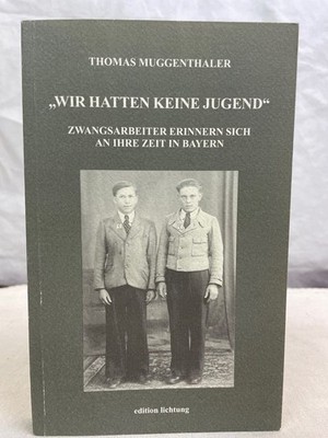 ''Wir hatten keine Jugend'' : Zwangsarbeiter erinnern sich an ihre Zeit in Bayern.