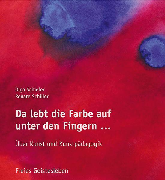 Da Lebt Die Farbe Auf Unter Den Fingern ... Olga Schiefer