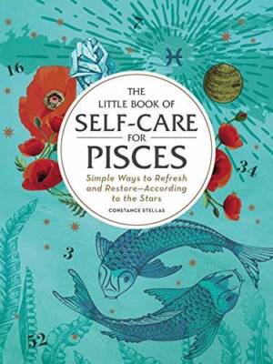The Little Book of Self-Care for Pisces: Simple Ways to Refresh and Resto - GOOD