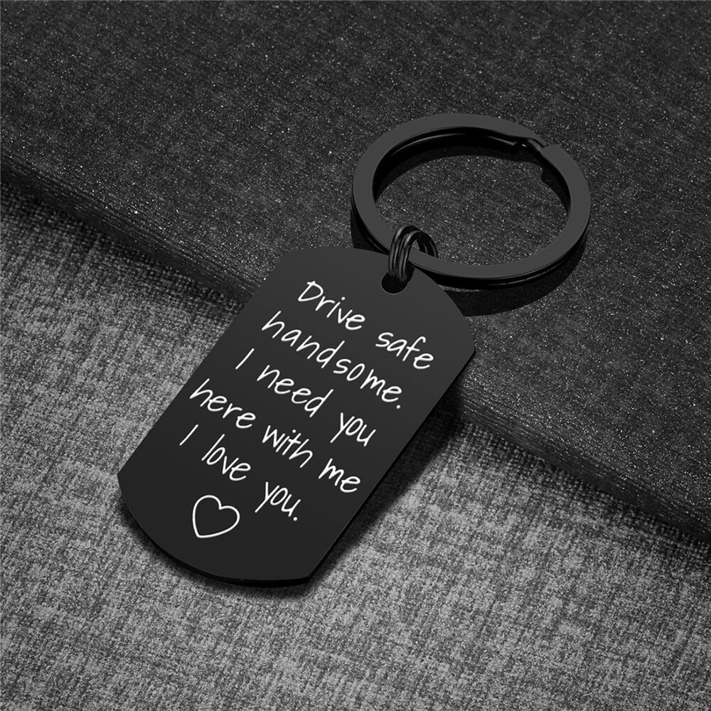 Drive Safe Handsome I Need You Here Love U Keyring Keychain Valentines