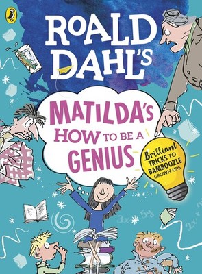 Roald dahl's matilda's how to be a genius: brilliant tricks to bamboozle grown-u