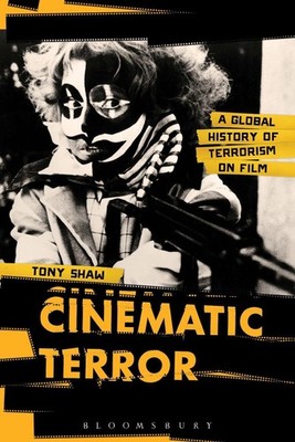 Cinematic Terror: A Global History of Terrorism on Film by Tony Shaw (English) H