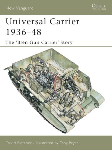 Universal Carrier 1936-48: The 'bren Gun Carrier' Story (New Vanguard S.)