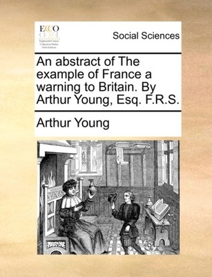 Young - An abstract of The example of France a warning to Britain. By  - X555z