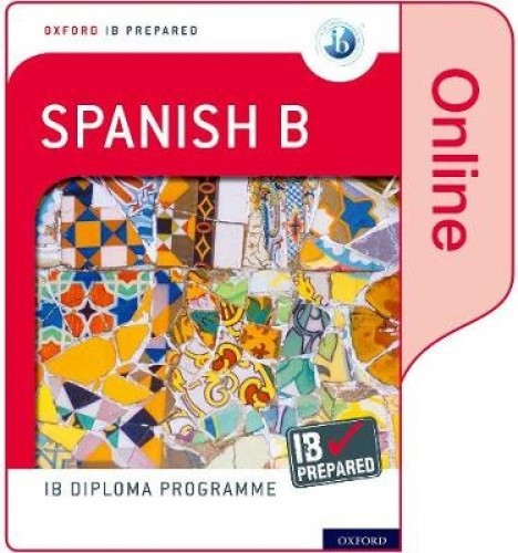 Oxford IB Diploma Programme: IB Prepared: Spanish B (Online) by Carina ...
