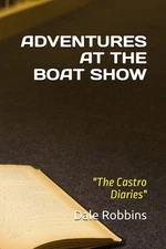 ADVENTURES AT THE BOAT SHOW: The Castro Diaries