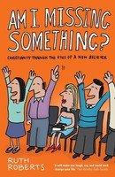 Am I Missing Something? Christianity Through The Eyes Of A New Believer Roberts