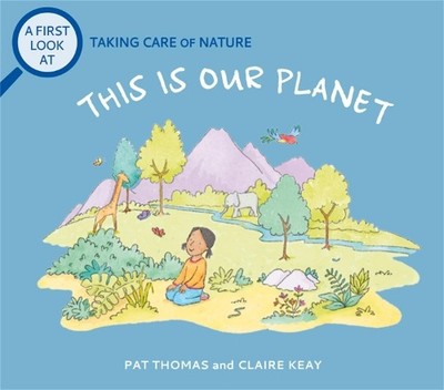 A First Look At: Taking Care of Nature: This is our Planet by... - 9781526317506