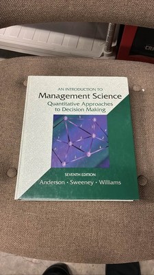 Management Science 7th Ed Anderson Sweeney Williams