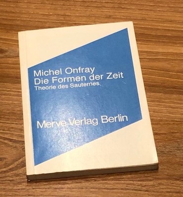 Michel Onfray - Die Formen der Zeit. Theorie des Sauternes | Merve Verlag 1999