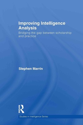Improving Intelligence Analysis: Bridging the Gap between Scholarship and Practi