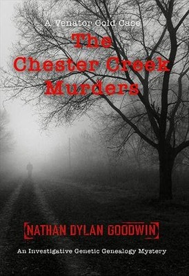 The Chester Creek Murders: An Investigative Genetic Genealogy Mystery by Nathan