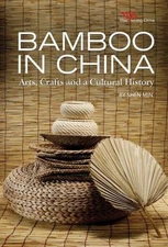 Bamboo in China: Arts, Crafts and a Cultural History [Discovering China]