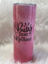 20 OZ Skinny Tumbler Pink Sublimation Funny Saying Busy Doing Nothing - New