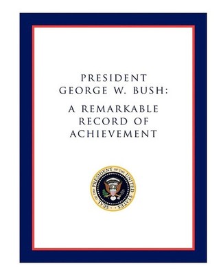 President George W. Bush: A Remarkable Record of Achievement by Morgan James Pub