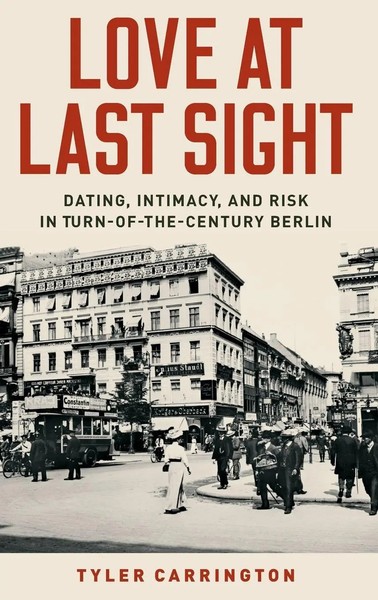 Love At Last Sight | Dating, Intimacy, And Risk In Turn-Of-The-Century Berlin-image