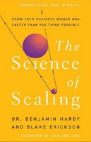 The Science Of Scaling, Benjamin Hardy