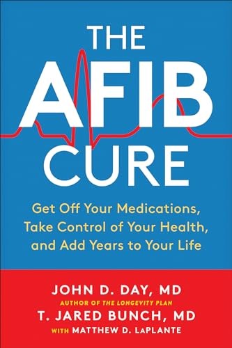 The AFib Cure: Get Off Your Medications, Take Control of Your He