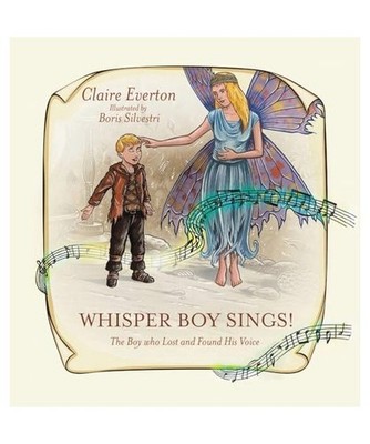 Whisper Boy Sings!: The Boy who Lost and Found His Voice, Everton, Claire