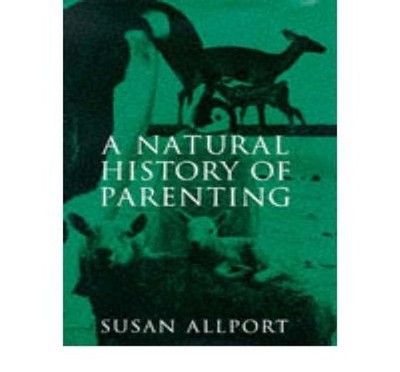A Natural History of Parenting: From Emperor Pengu... by Allport, Susan Hardback