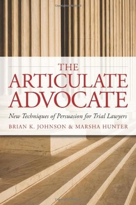 The Articulate Advocate: New Techniques of Persuasion for Trial Lawyers (The...