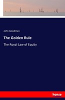 The Go*Den Rule The Royal Law Of Equity John Goodman Taschenbuch 100 S. Englisch