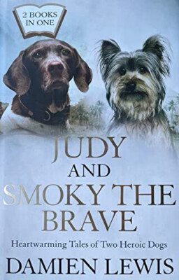 Judy and Smoky the Brave: A Dog in a M..., Damien Lewis