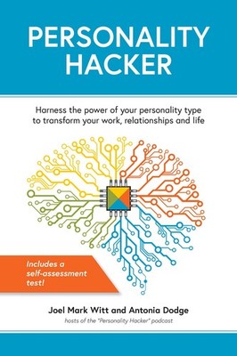 Personality Hacker: Harness the Power of Your Personality Type to Transform ...