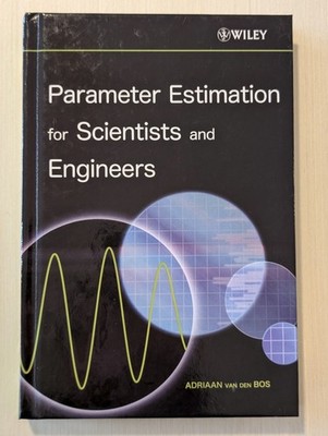 Parameter Estimation for Scientists and Engineers by Adriaan van den Bos (2007,