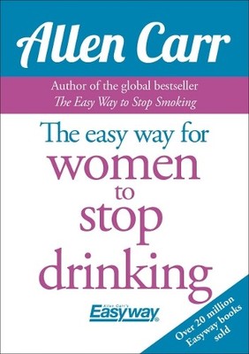 The Easy Way for Women to Stop Drinking (Allen Carr's E by Allen Carr 1785991930