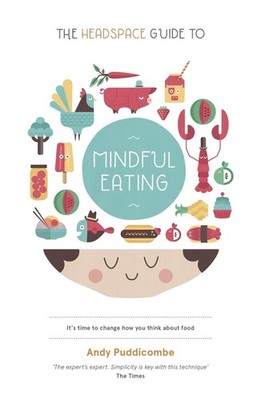 The Headspace Guide to... Mindful Eating: 10 Days to Finding Your Ideal Weight b