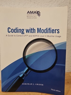 Coding with Modifiers : A Guide to Correct CPT and HCPCS Level II Modifier Usage