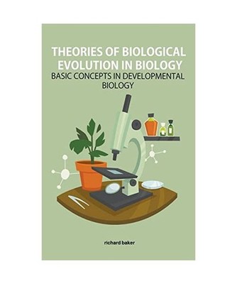 Theories of biological evolution in biology Basic Concepts in Developmental Biol
